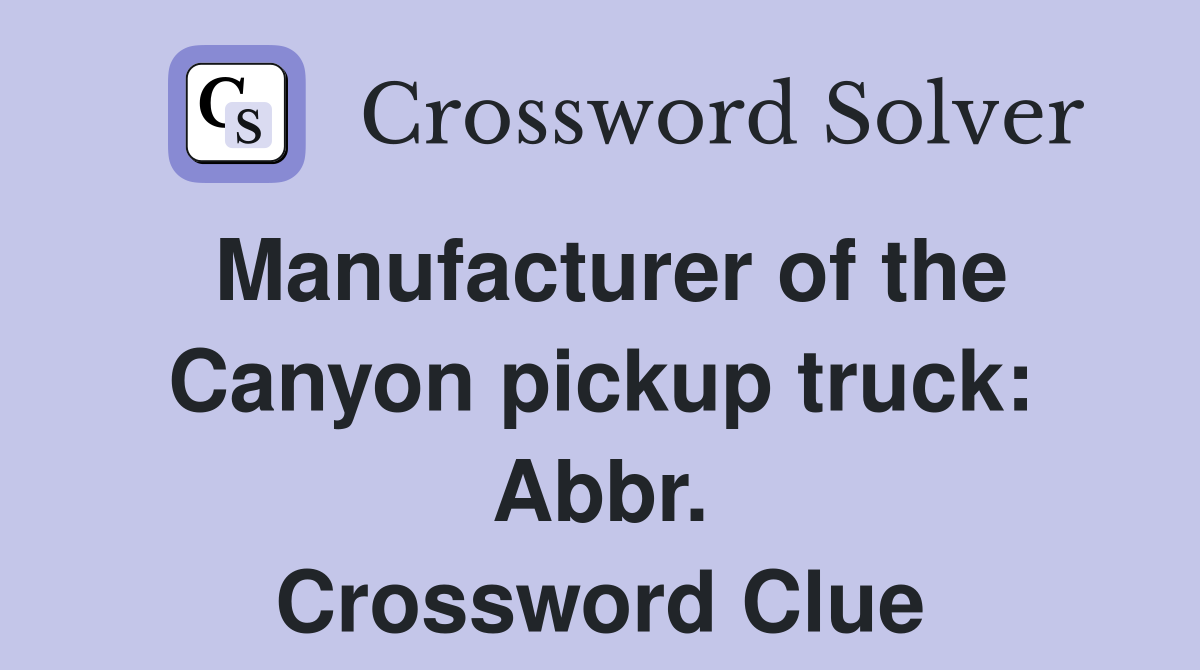 Manufacturer of the Canyon pickup truck: Abbr. Crossword Clue