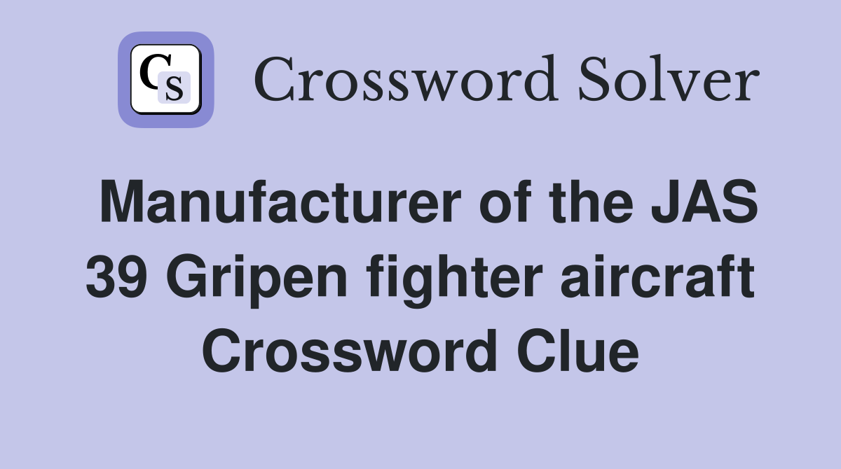 Manufacturer of the JAS 39 Gripen fighter aircraft Crossword Clue
