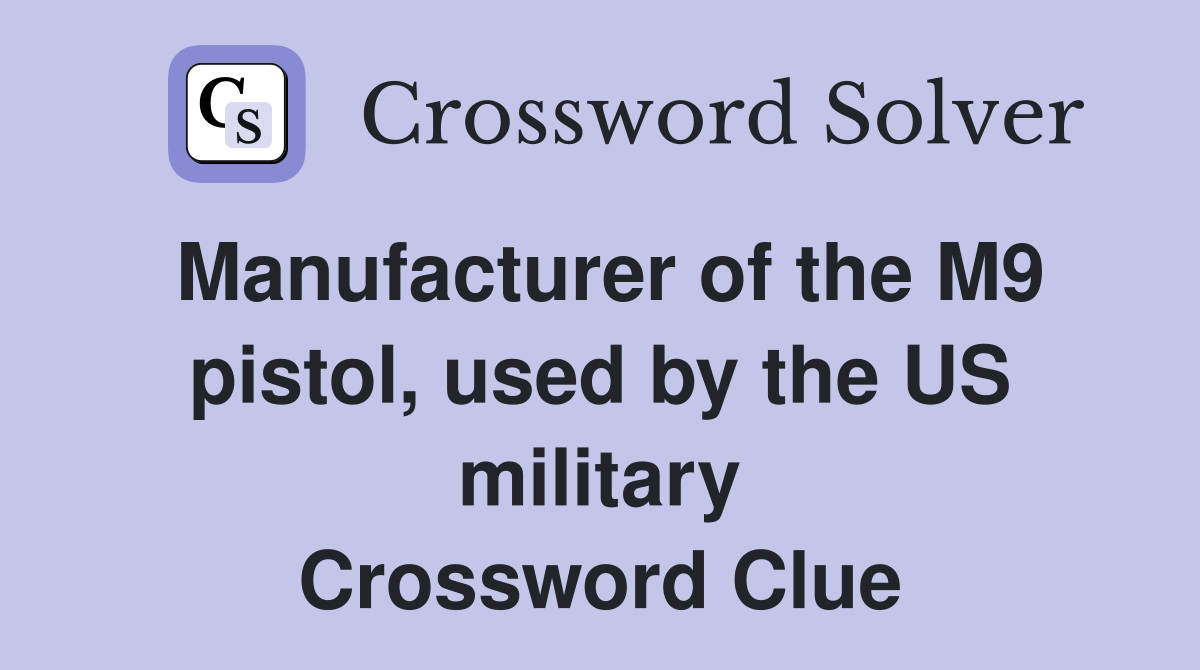 Manufacturer of the M9 pistol, used by the US military Crossword Clue