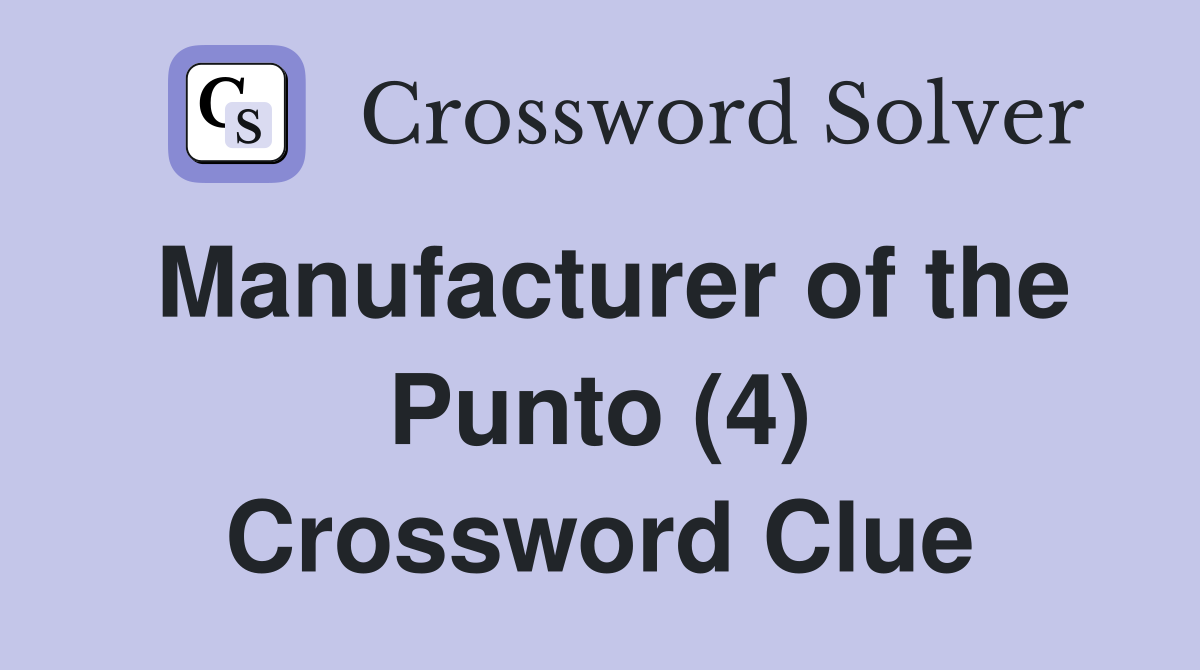 Manufacturer of the Punto (4) Crossword Clue