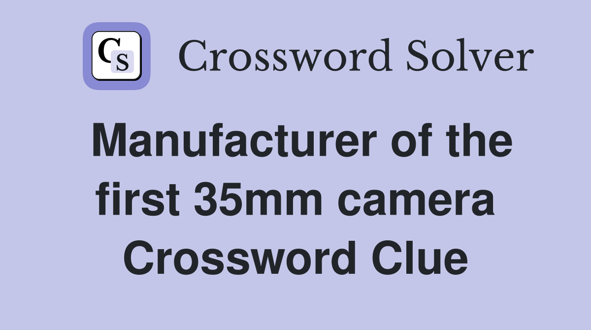 Manufacturer of the first 35mm camera Crossword Clue
