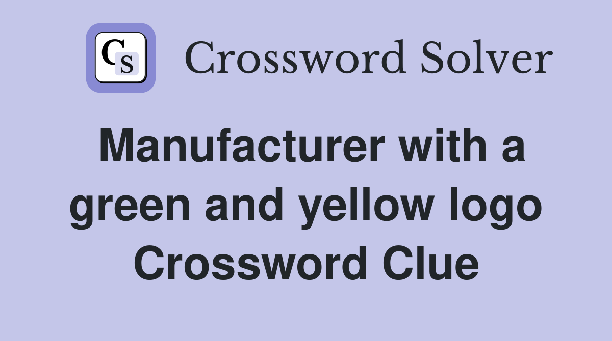 Manufacturer with a green and yellow logo Crossword Clue