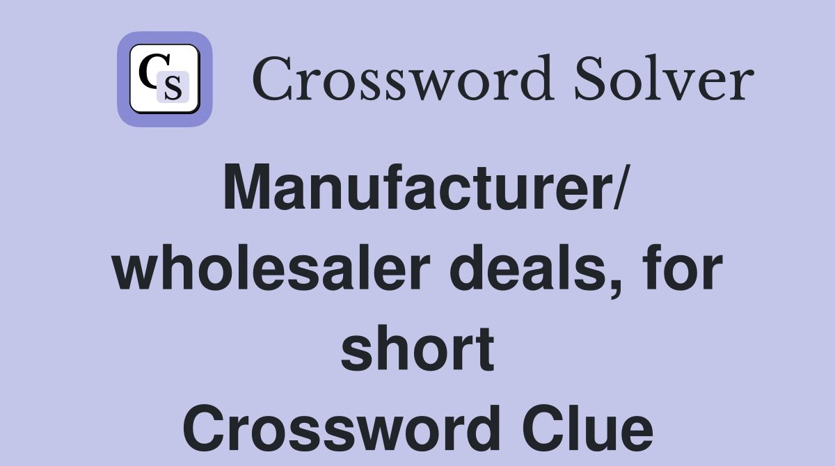 Manufacturer/ wholesaler deals, for short Crossword Clue