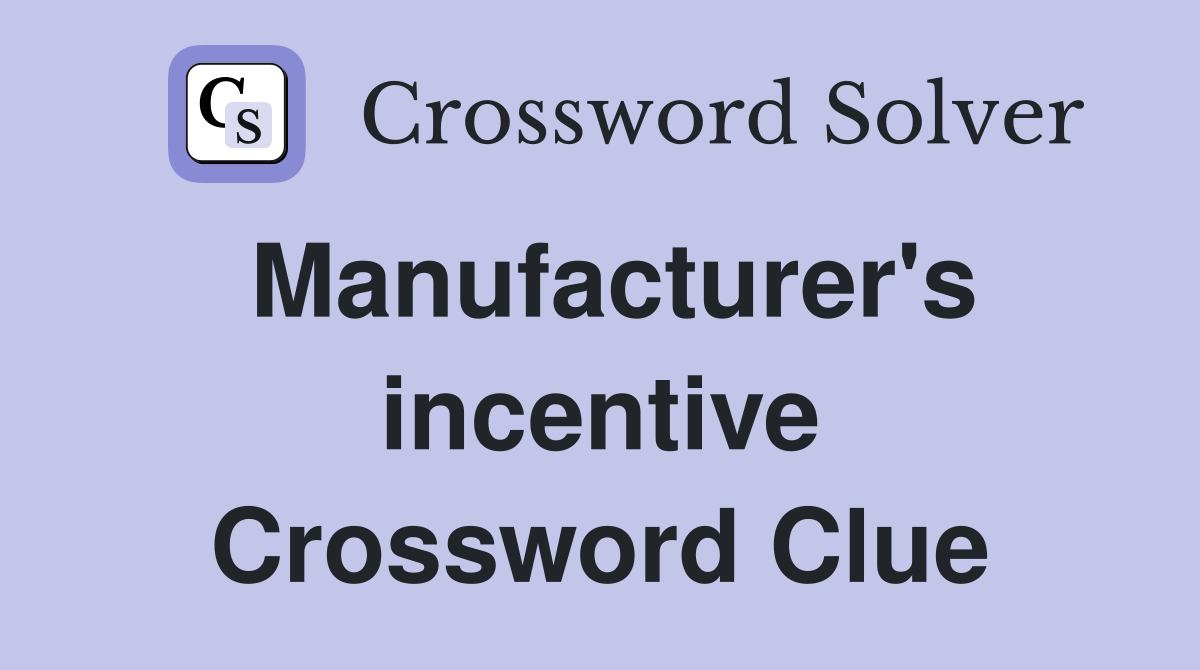 Manufacturer's incentive Crossword Clue