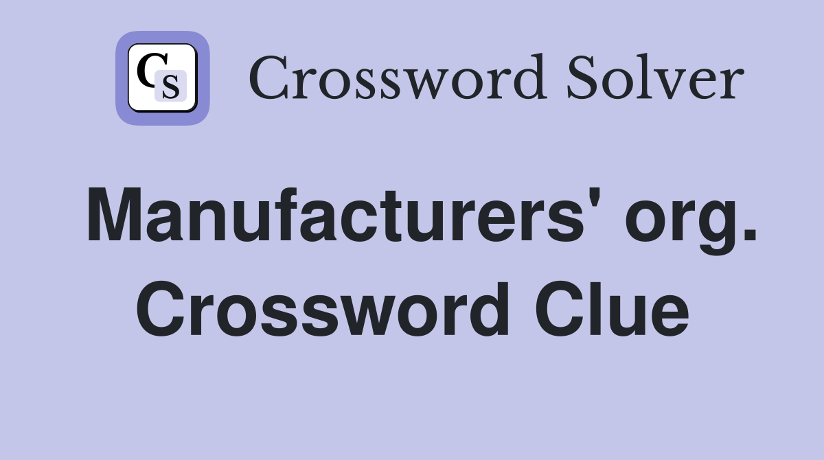 Manufacturers' org. Crossword Clue