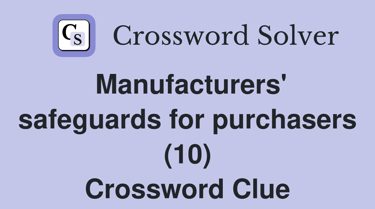 Manufacturers' safeguards for purchasers (10) Crossword Clue