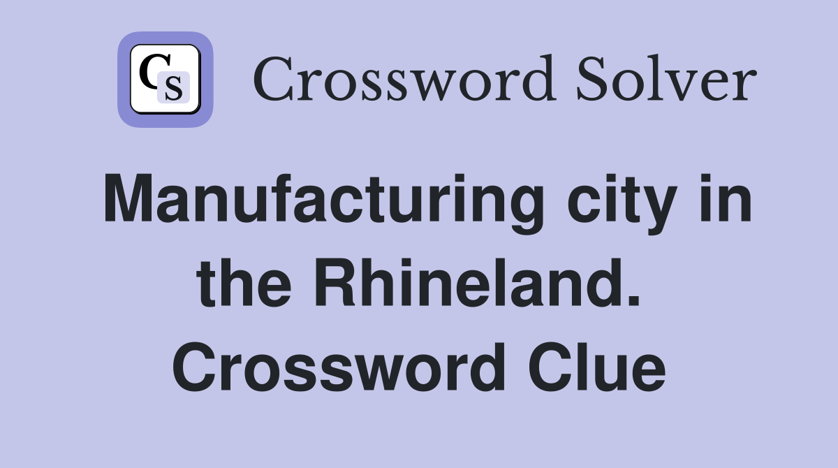 Manufacturing city in the Rhineland. Crossword Clue