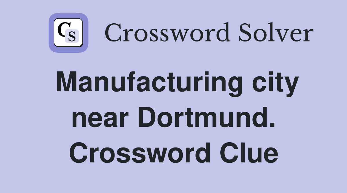 Manufacturing city near Dortmund. Crossword Clue