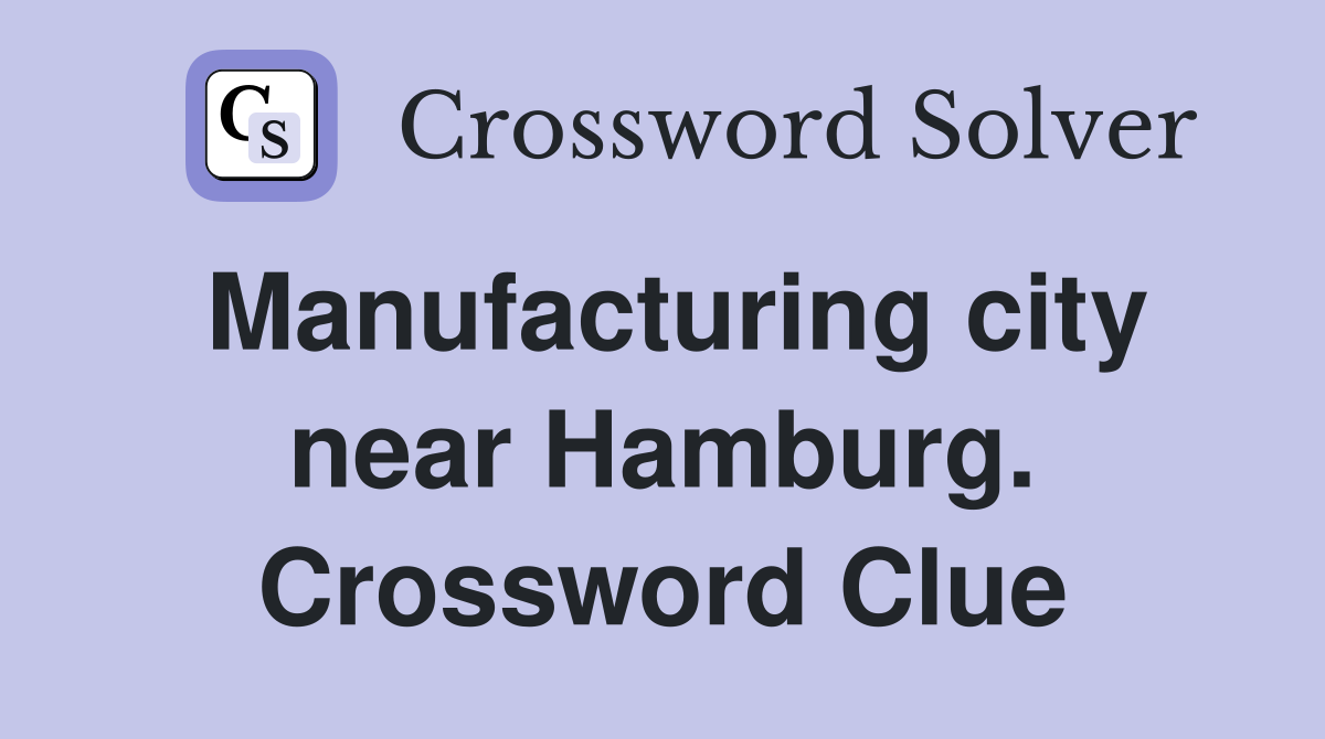 Manufacturing city near Hamburg. Crossword Clue
