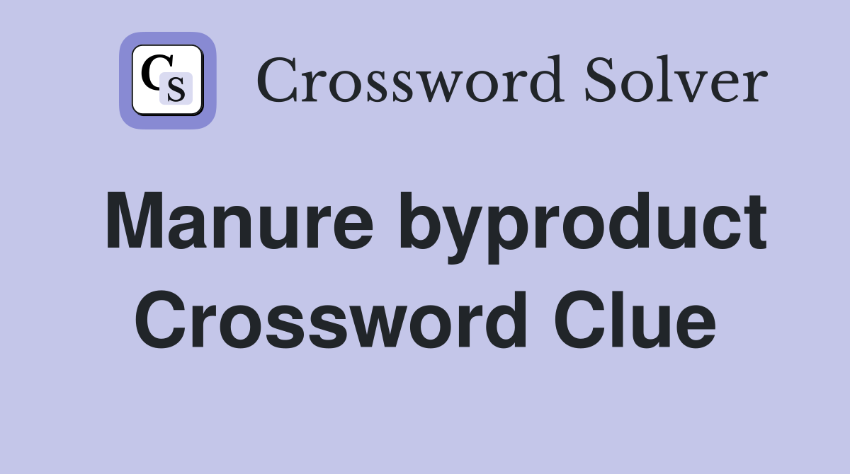 Manure byproduct Crossword Clue
