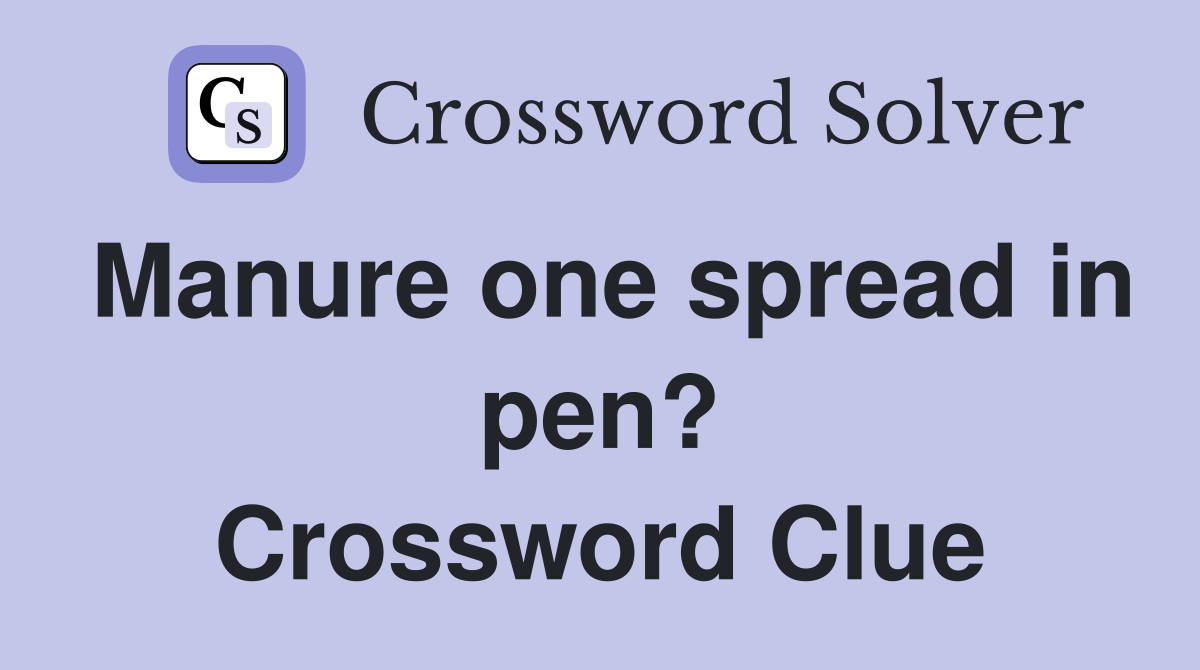Manure one spread in pen? Crossword Clue