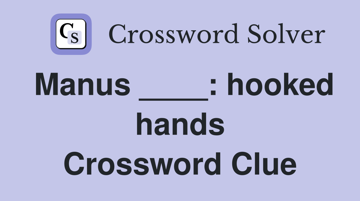 Manus ____: hooked hands Crossword Clue