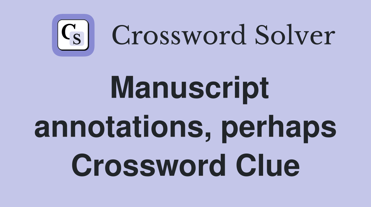 Manuscript annotations, perhaps Crossword Clue