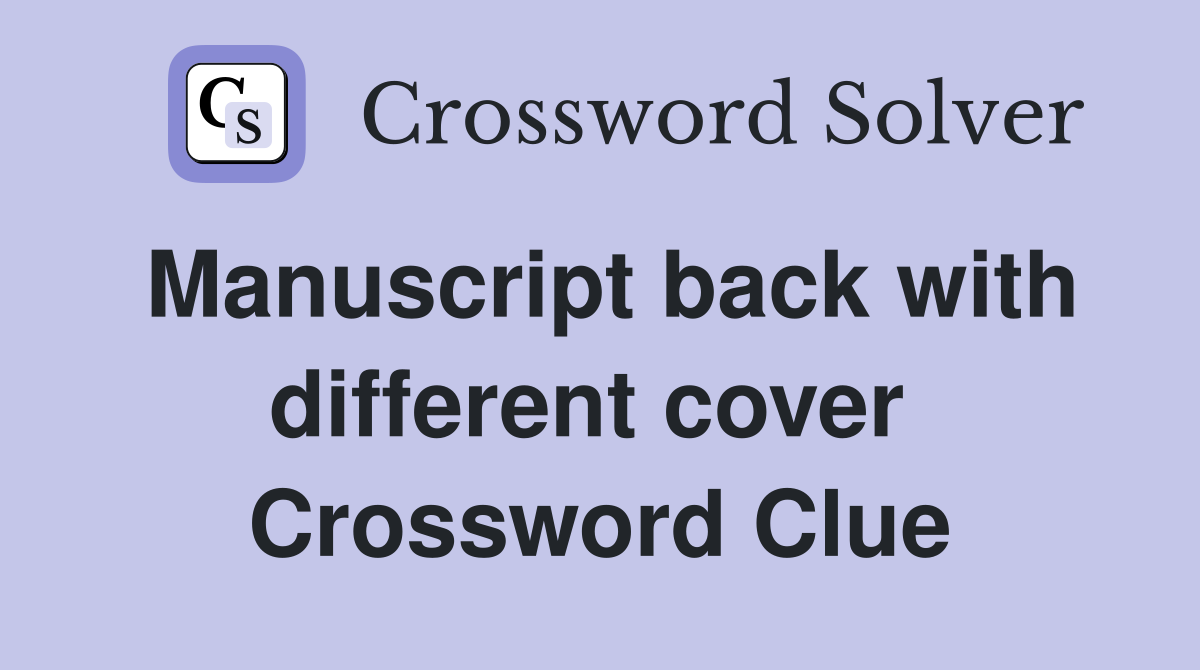 Manuscript back with different cover  Crossword Clue