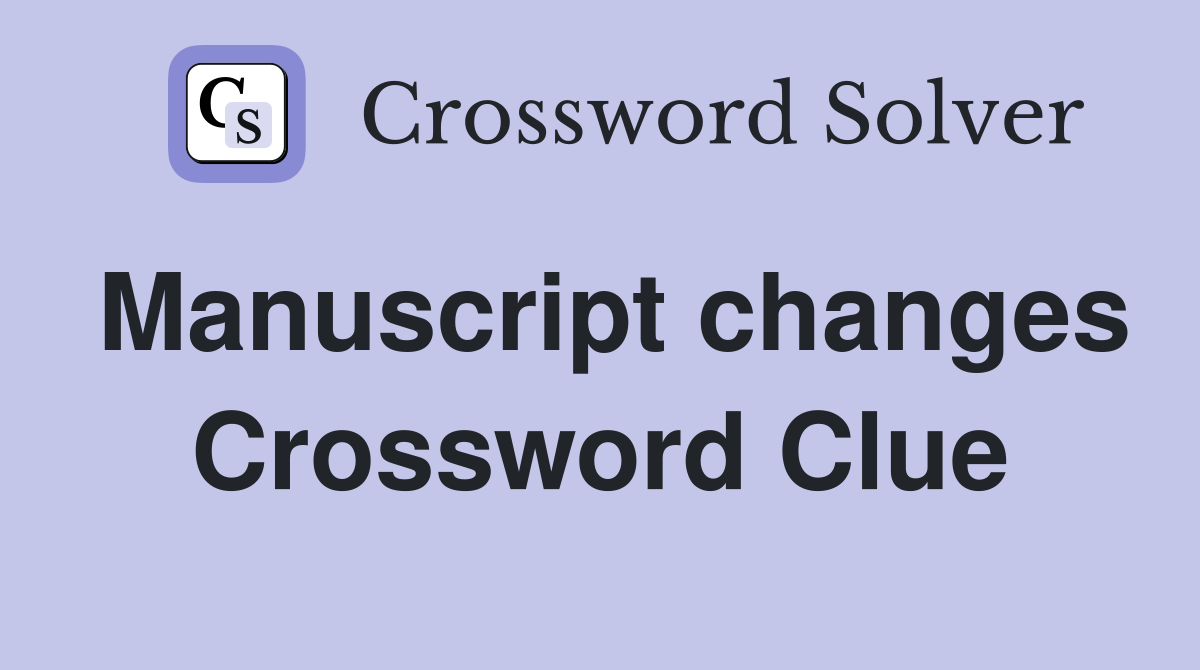 Manuscript changes Crossword Clue
