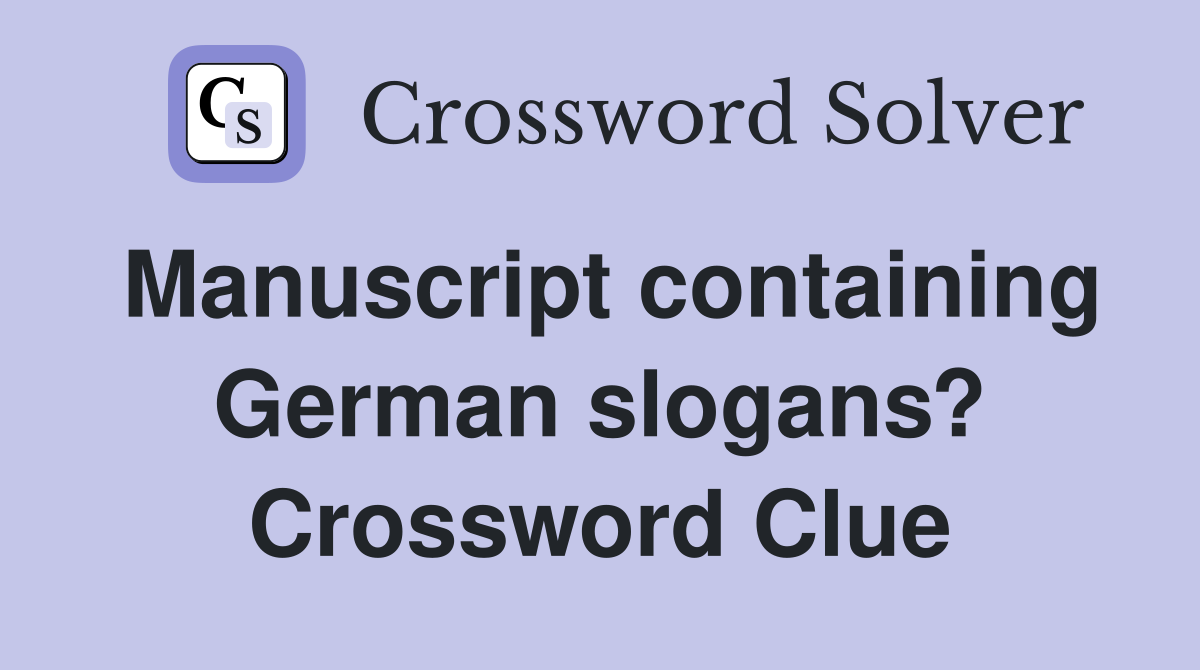 Manuscript containing German slogans? Crossword Clue