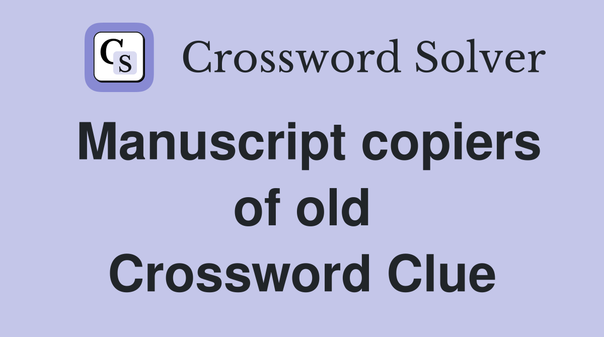 Manuscript copiers of old Crossword Clue