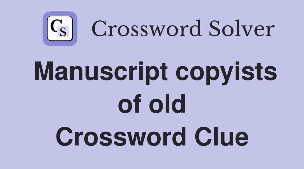 Manuscript copyists of old Crossword Clue