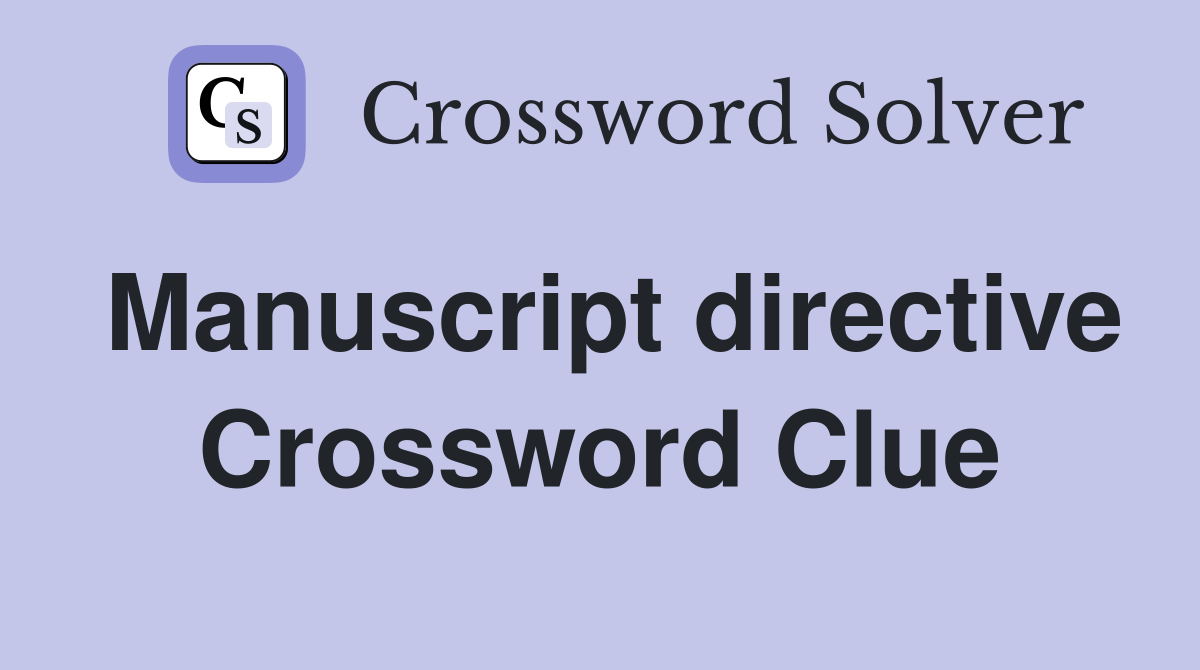 Manuscript directive Crossword Clue