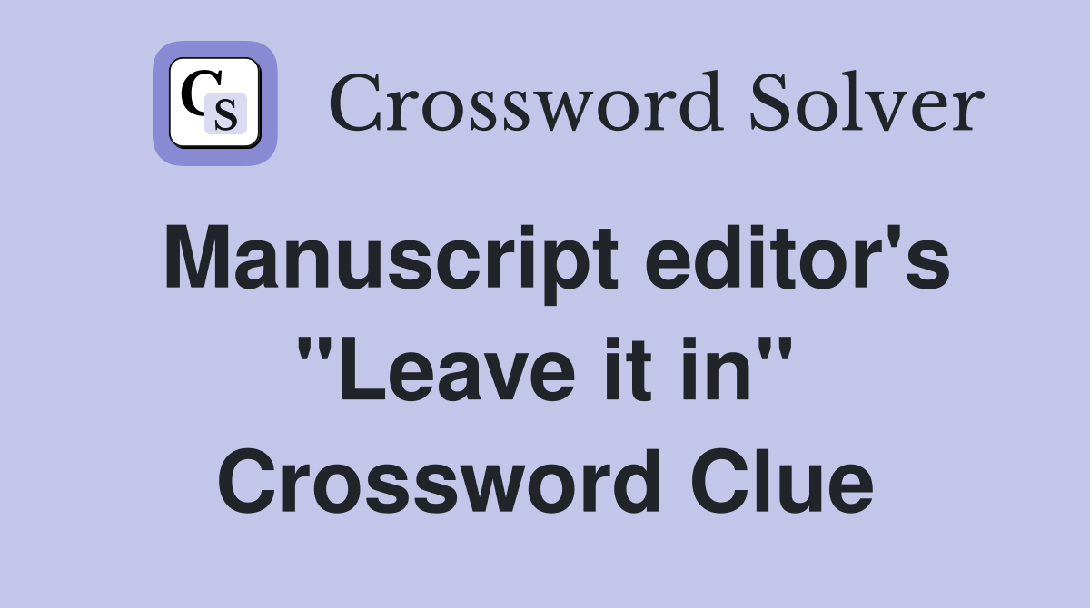 Manuscript editor's "Leave it in" Crossword Clue