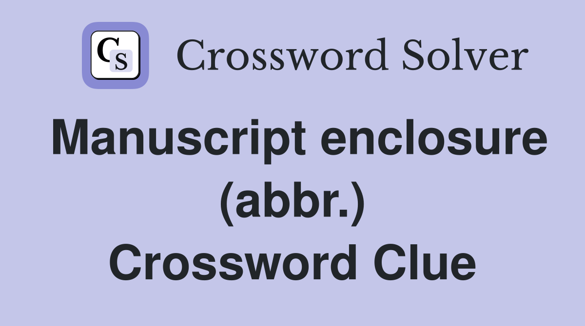 Manuscript enclosure (abbr.) Crossword Clue