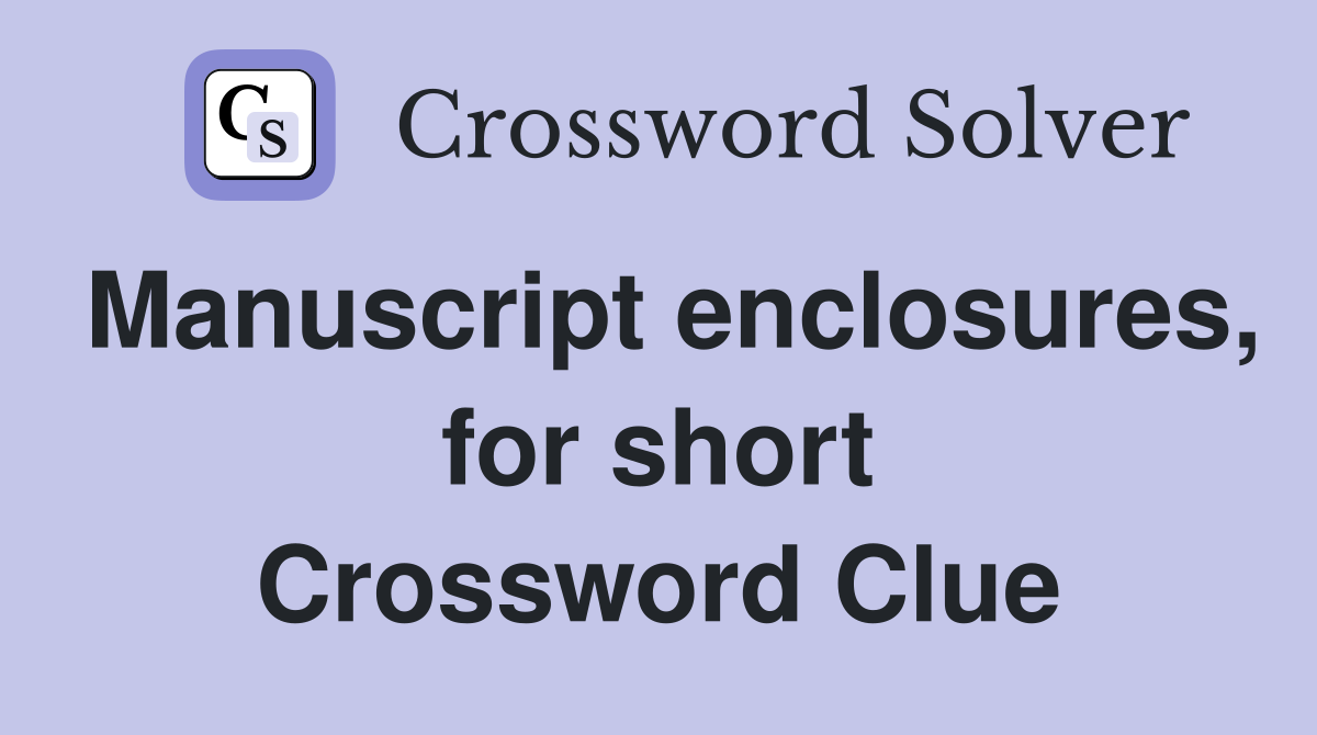 Manuscript enclosures, for short Crossword Clue