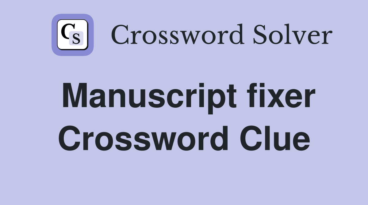 Manuscript fixer Crossword Clue