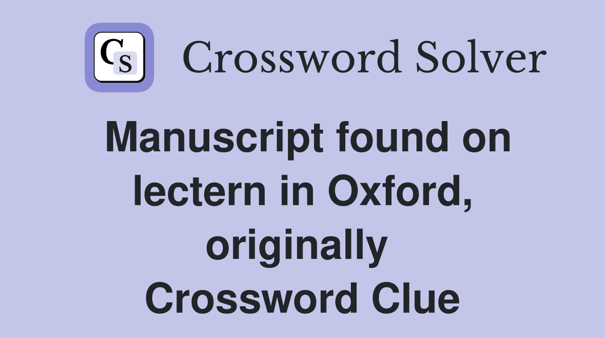 Manuscript found on lectern in Oxford, originally  Crossword Clue