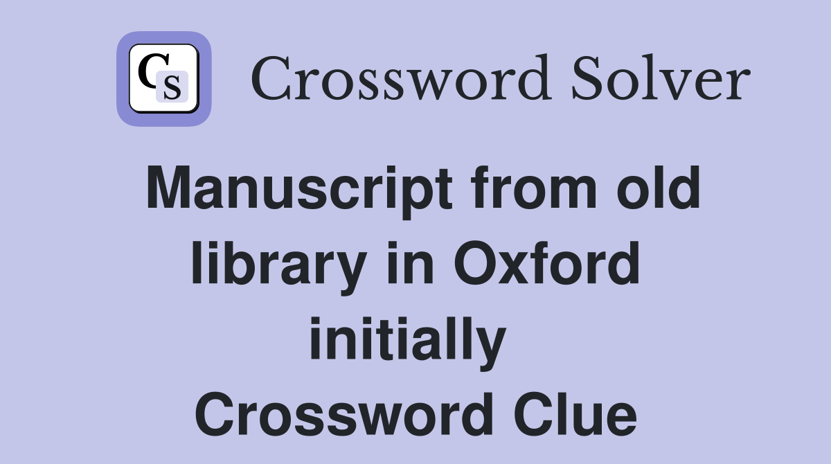 Manuscript from old library in Oxford initially  Crossword Clue