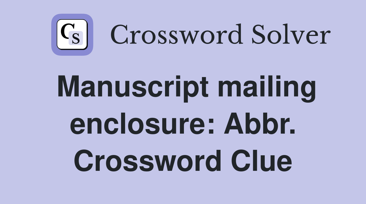 Manuscript mailing enclosure: Abbr. Crossword Clue