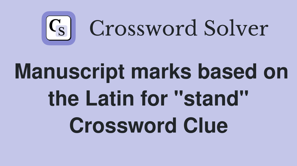 Manuscript marks based on the Latin for "stand" Crossword Clue