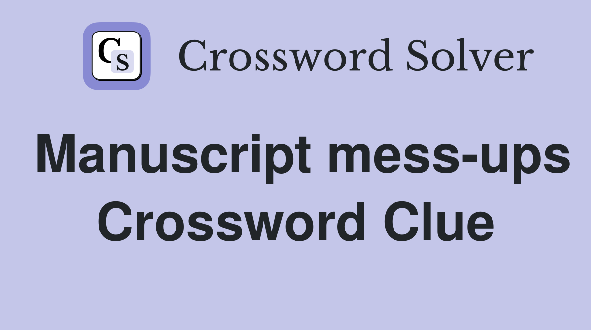 Manuscript mess-ups Crossword Clue