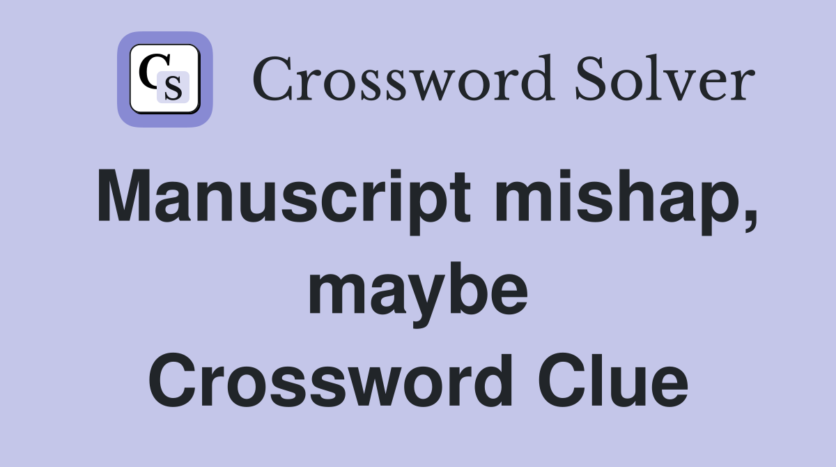 Manuscript mishap, maybe Crossword Clue