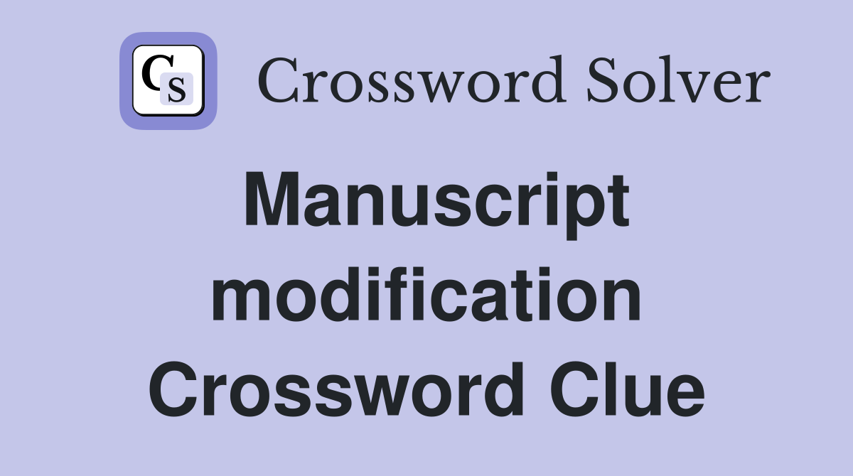 Manuscript modification Crossword Clue
