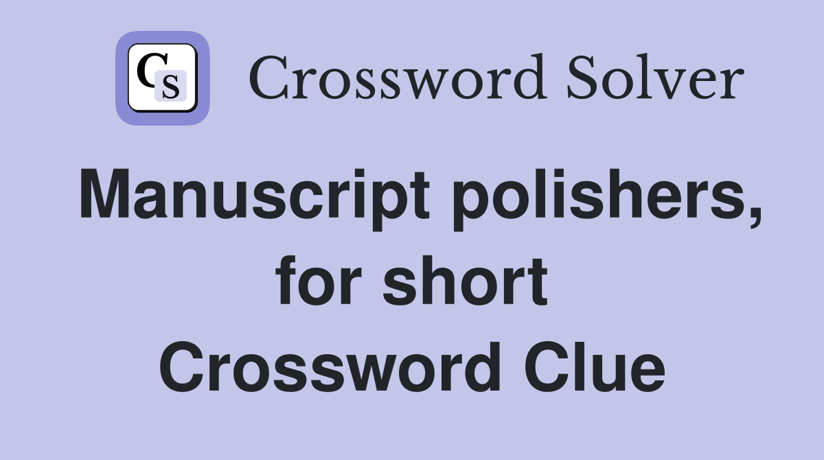 Manuscript polishers, for short Crossword Clue