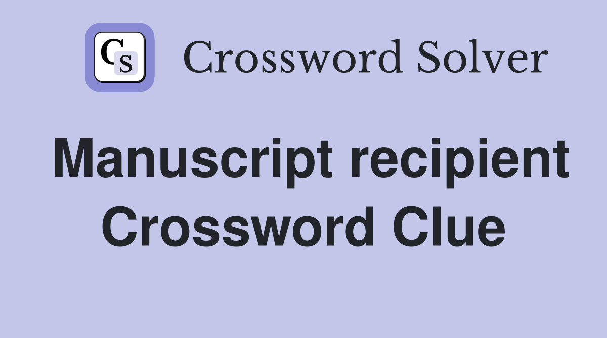 Manuscript recipient Crossword Clue