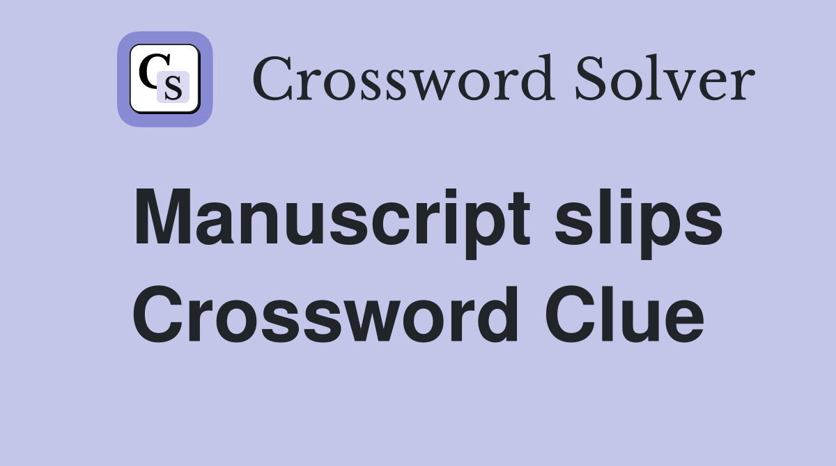 Manuscript slips Crossword Clue
