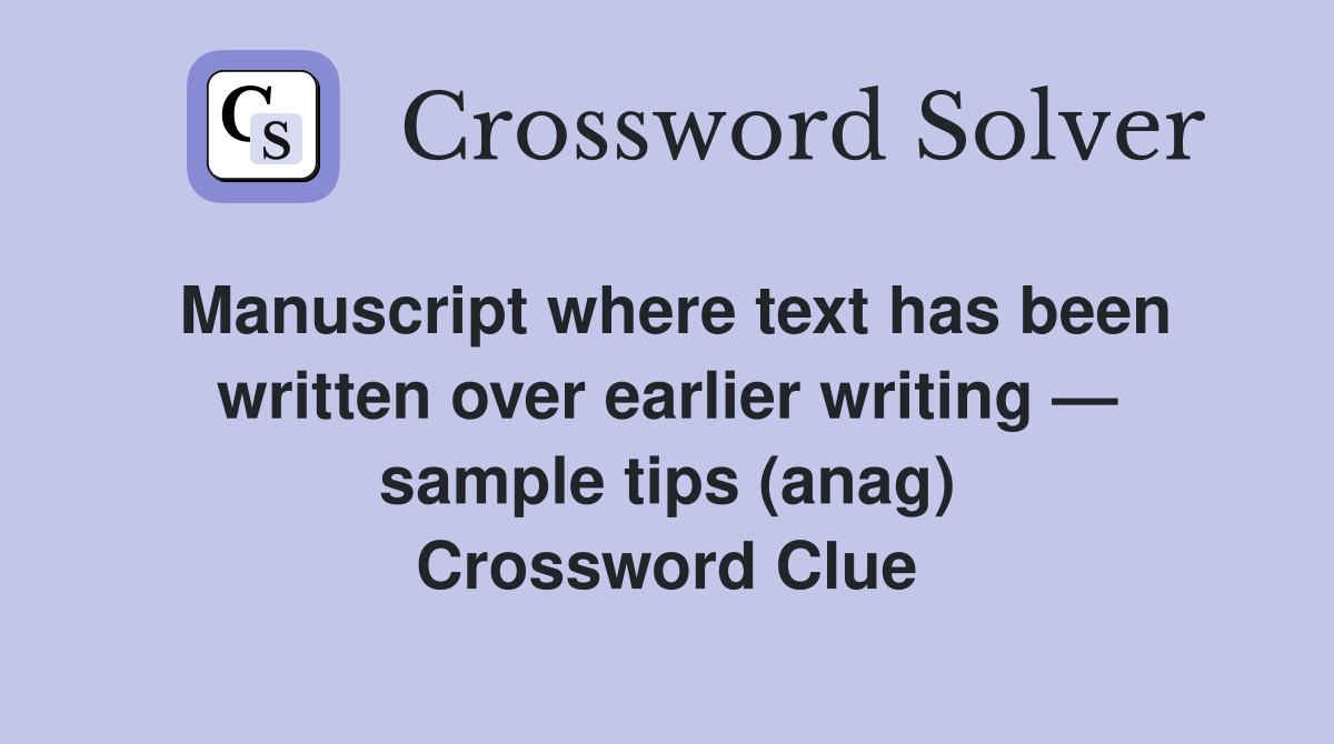 Manuscript where text has been written over earlier writing — sample tips (anag) Crossword Clue