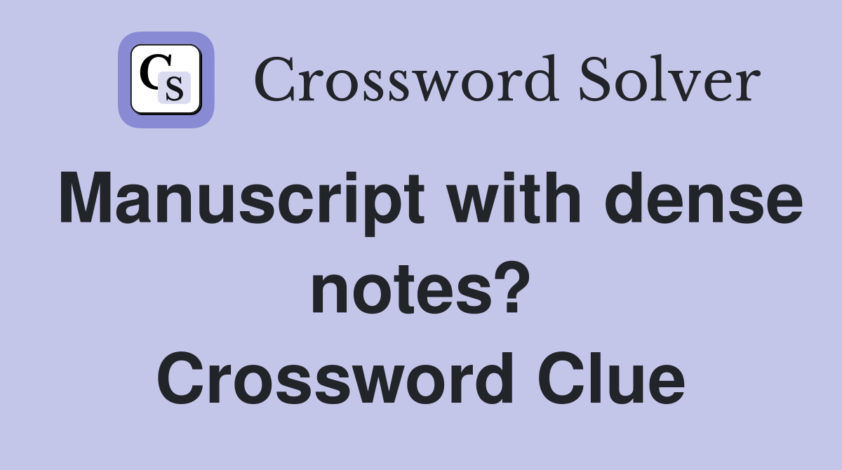 Manuscript with dense notes? Crossword Clue