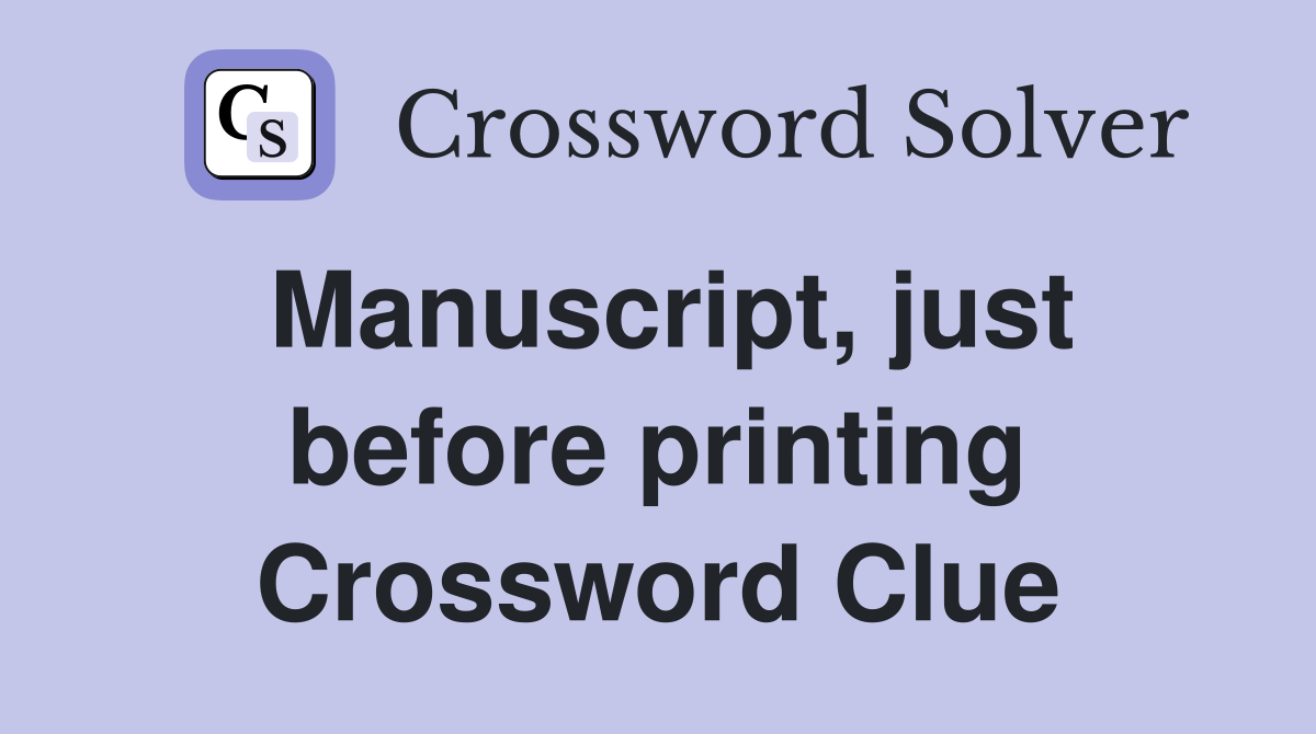 Manuscript, just before printing Crossword Clue