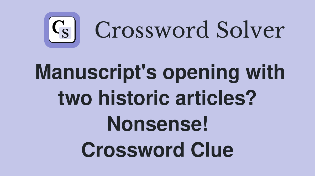 Manuscript's opening with two historic articles? Nonsense! Crossword Clue