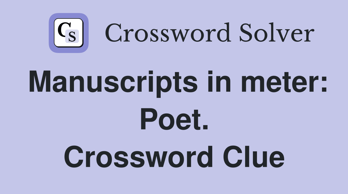 Manuscripts in meter: Poet. Crossword Clue