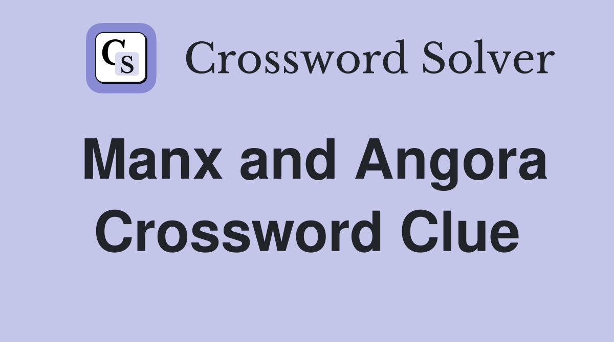 Manx and Angora Crossword Clue