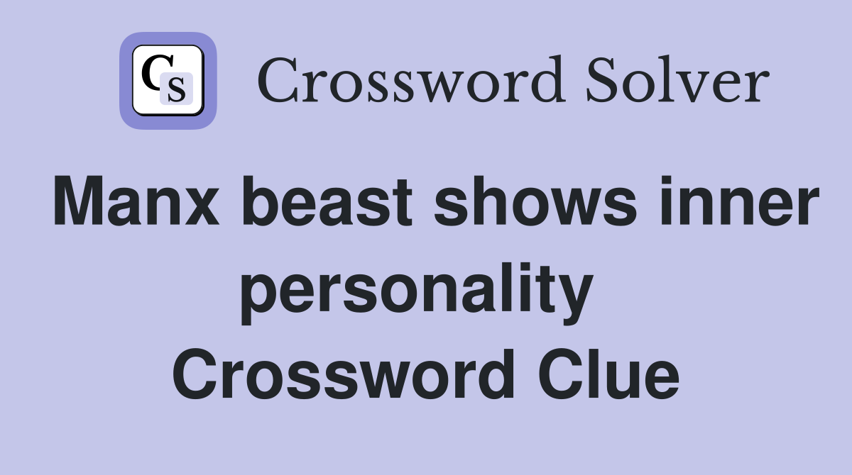 Manx beast shows inner personality  Crossword Clue