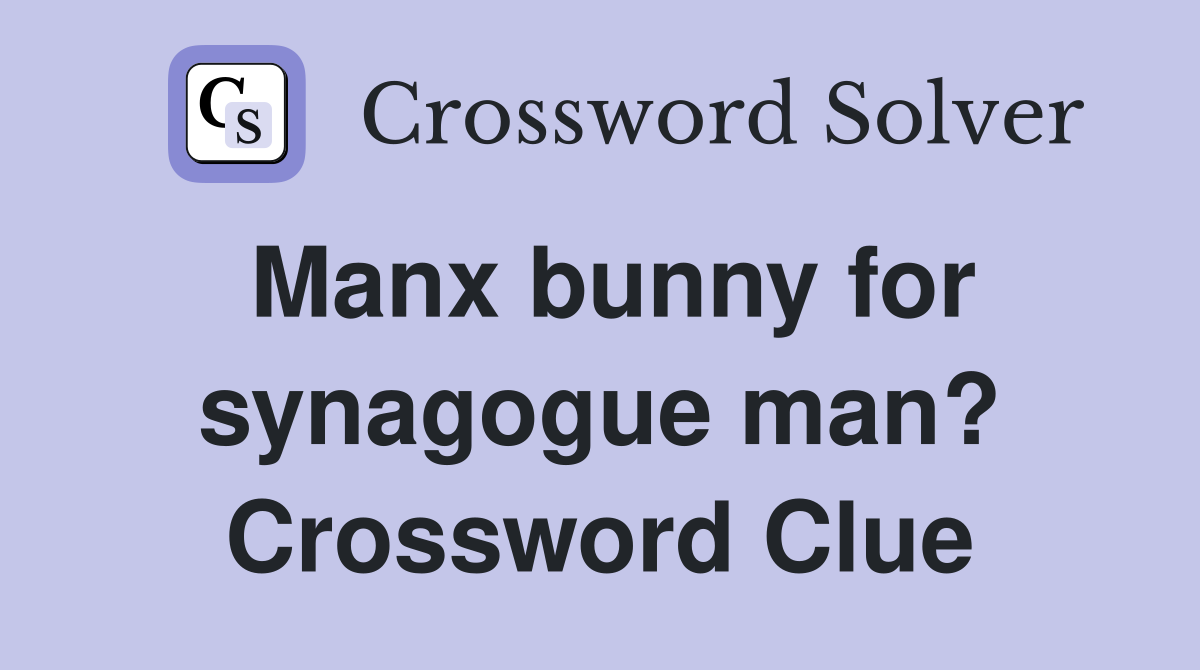 Manx bunny for synagogue man? Crossword Clue