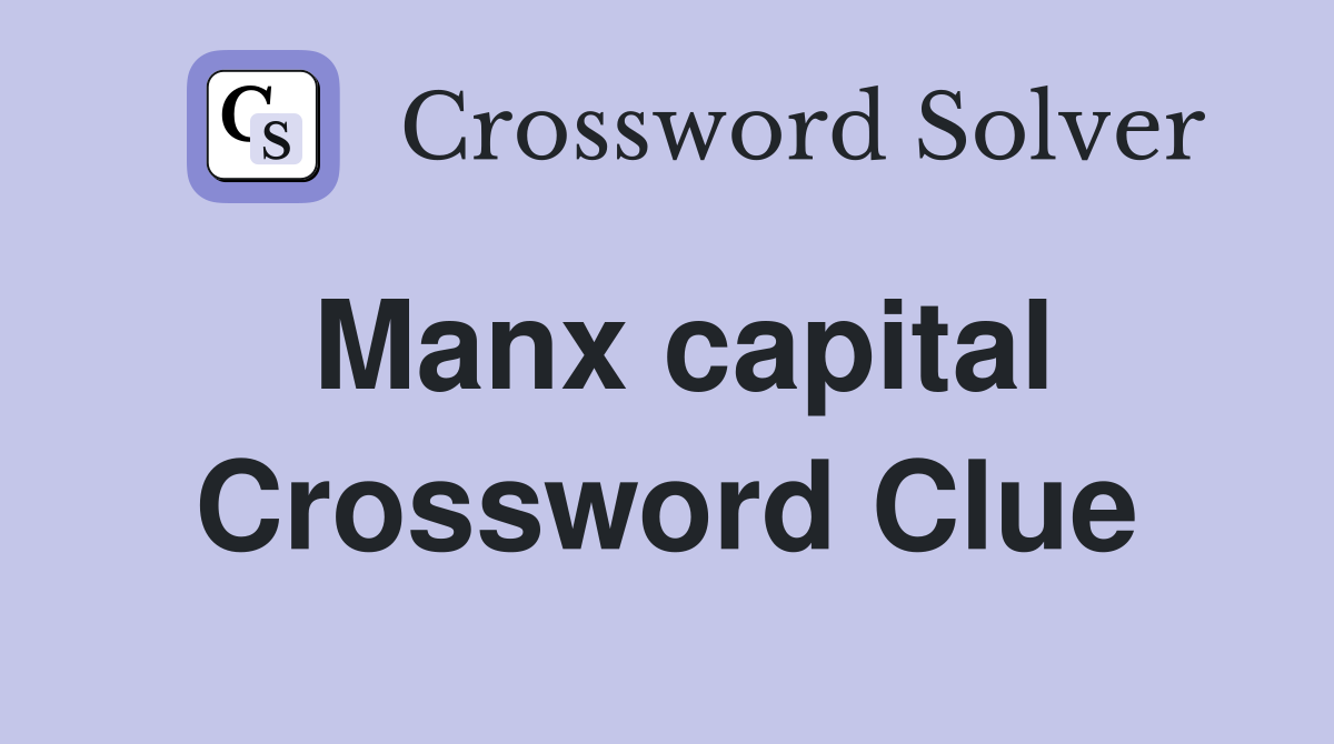 Manx capital Crossword Clue