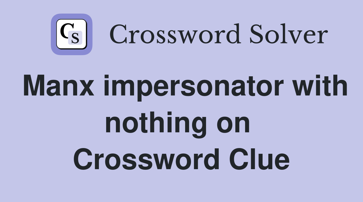 Manx impersonator with nothing on  Crossword Clue