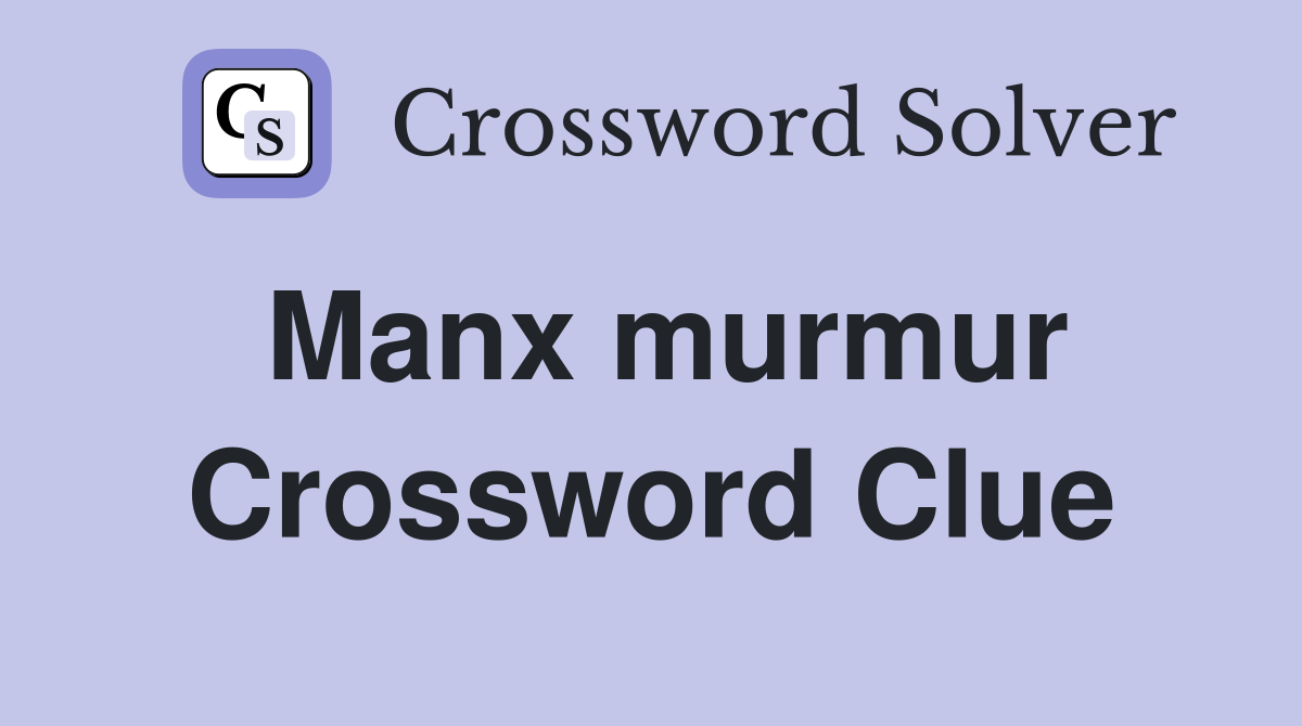 Manx murmur Crossword Clue