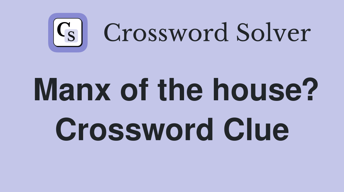 Manx of the house? Crossword Clue