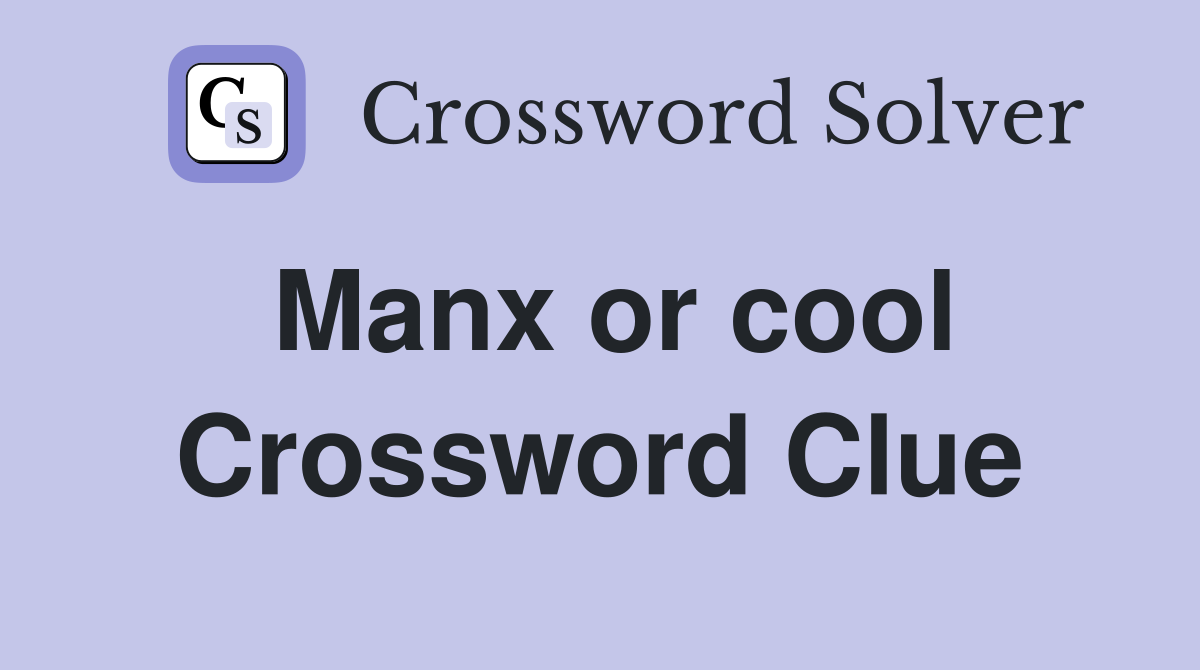Manx or cool Crossword Clue